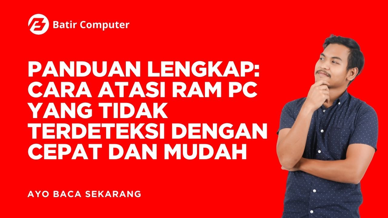 Panduan Lengkap: Cara Atasi RAM PC yang Tidak Terdeteksi dengan Cepat dan Mudah