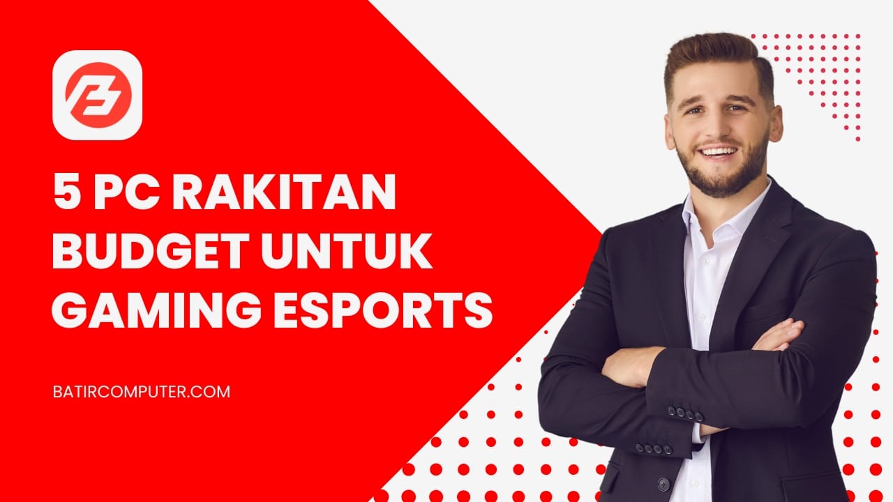 5 PC Rakitan Budget untuk Gaming Esports