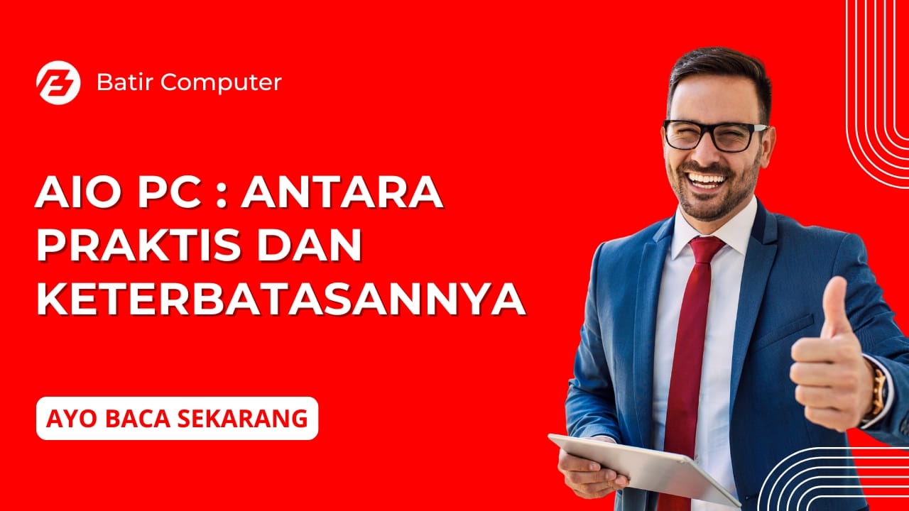 AIO PC : Antara Praktis dan Keterbatasannya