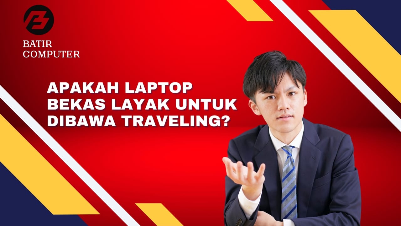 Apakah Laptop Bekas Layak untuk Dibawa Traveling?