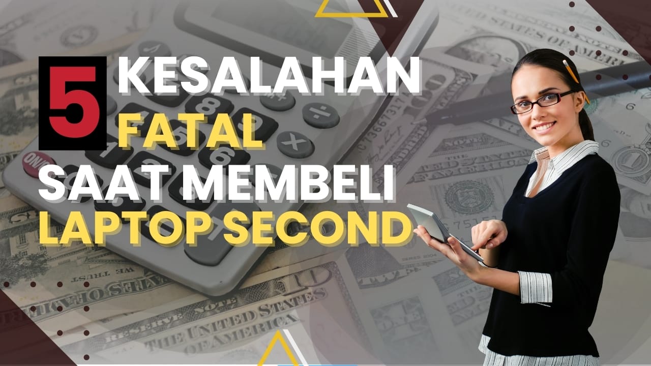 Jangan Salah! 5 Kesalahan Beli Laptop Bekas