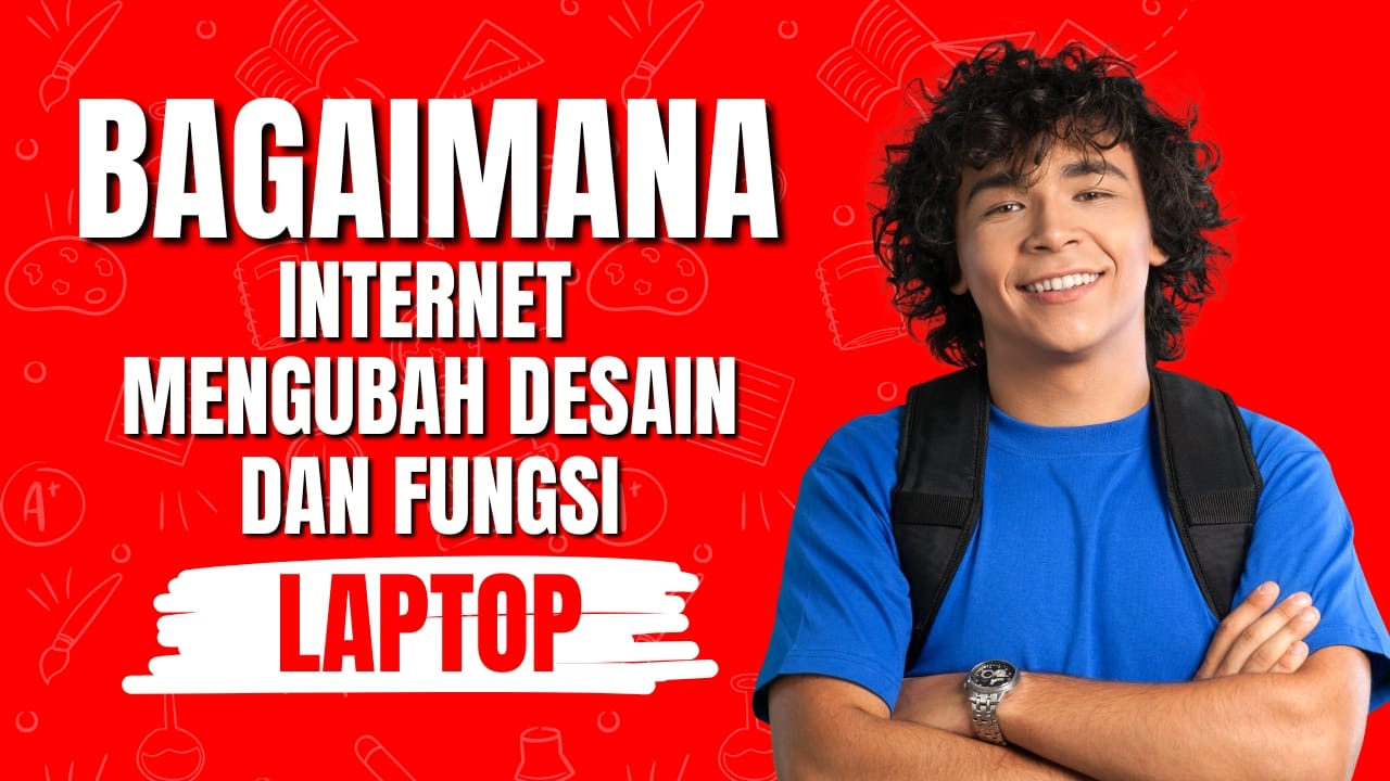 Bagaimana Internet Mengubah Desain dan Fungsi Laptop