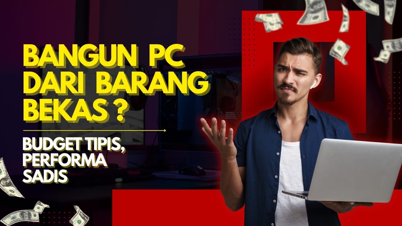 Bangun PC dari Barang Bekas: Budget Tipis, Performa Sadis