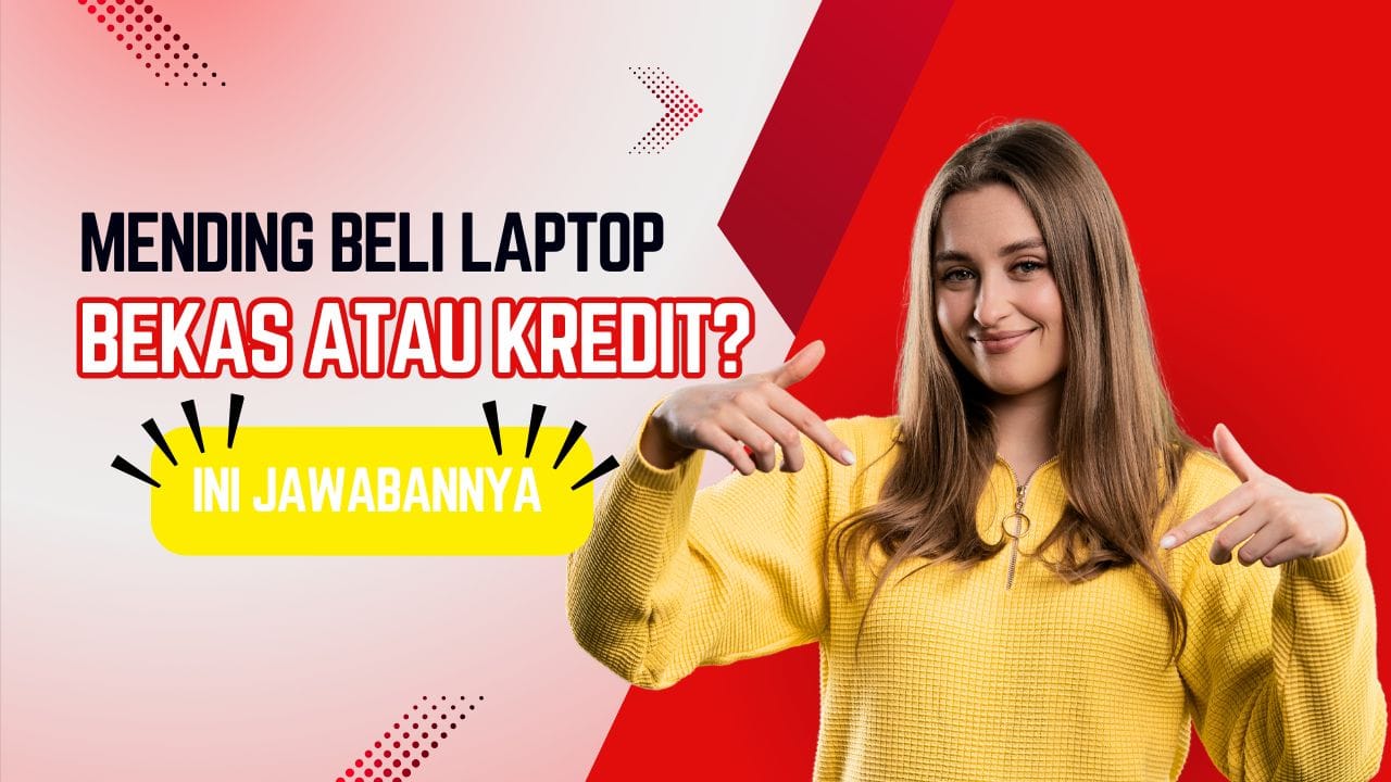 Mending Beli Laptop Bekas atau Kredit? Ini Jawabannya