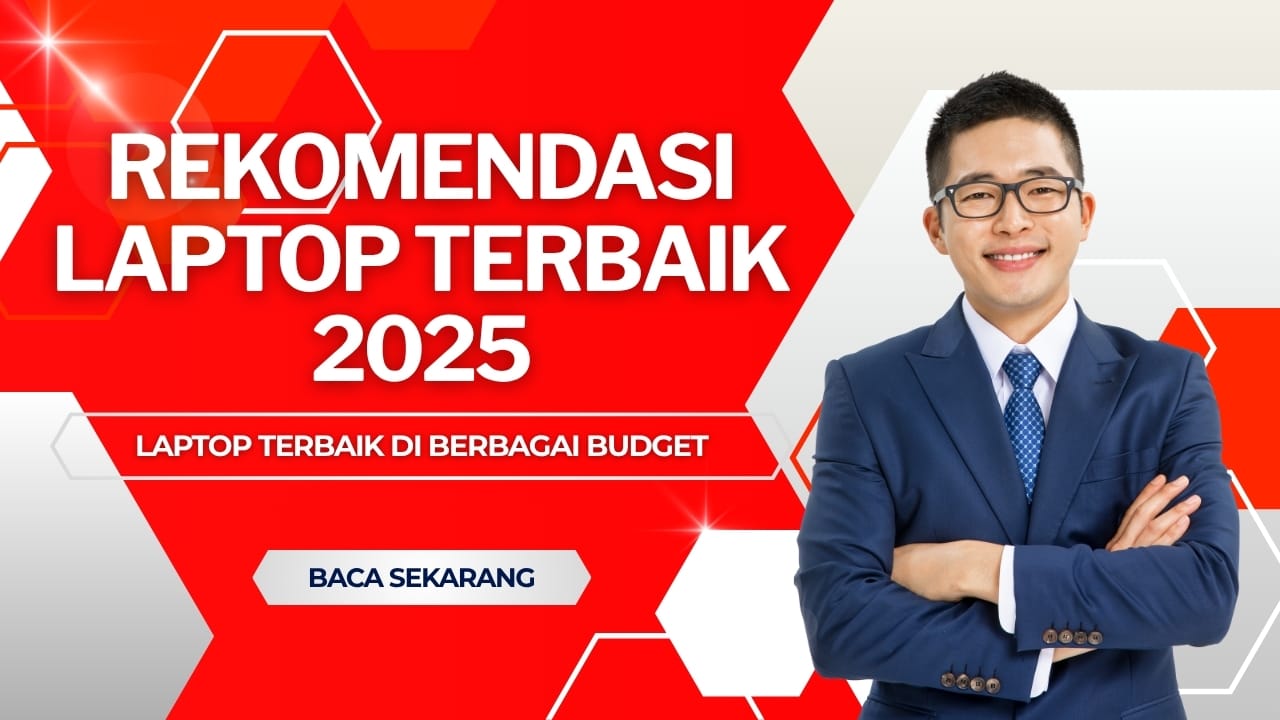 Laptop Terbaik 2025: Rekomendasi untuk Berbagai Budget