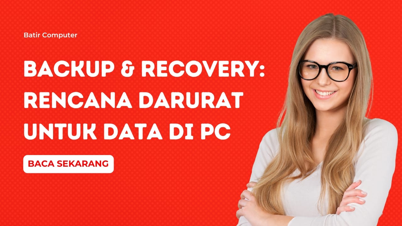 Backup & Recovery: Rencana Darurat untuk Data di PC