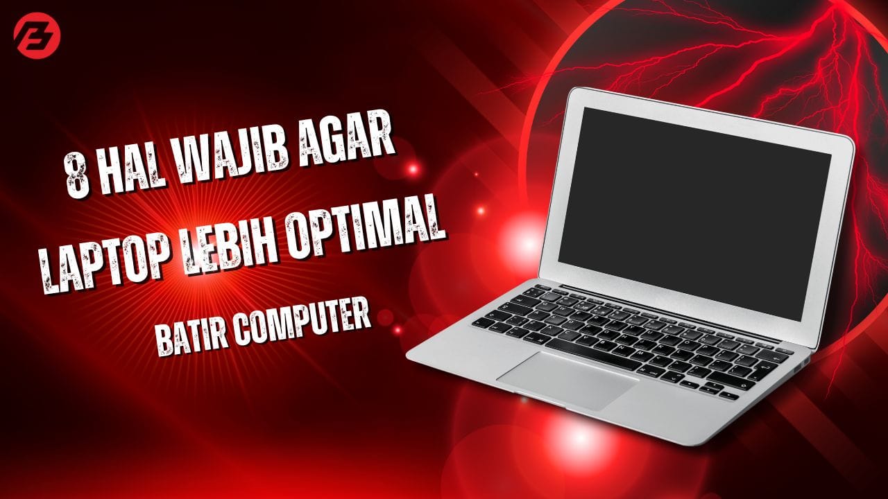 8 Hal Wajib Agar Laptop Lebih Optimal