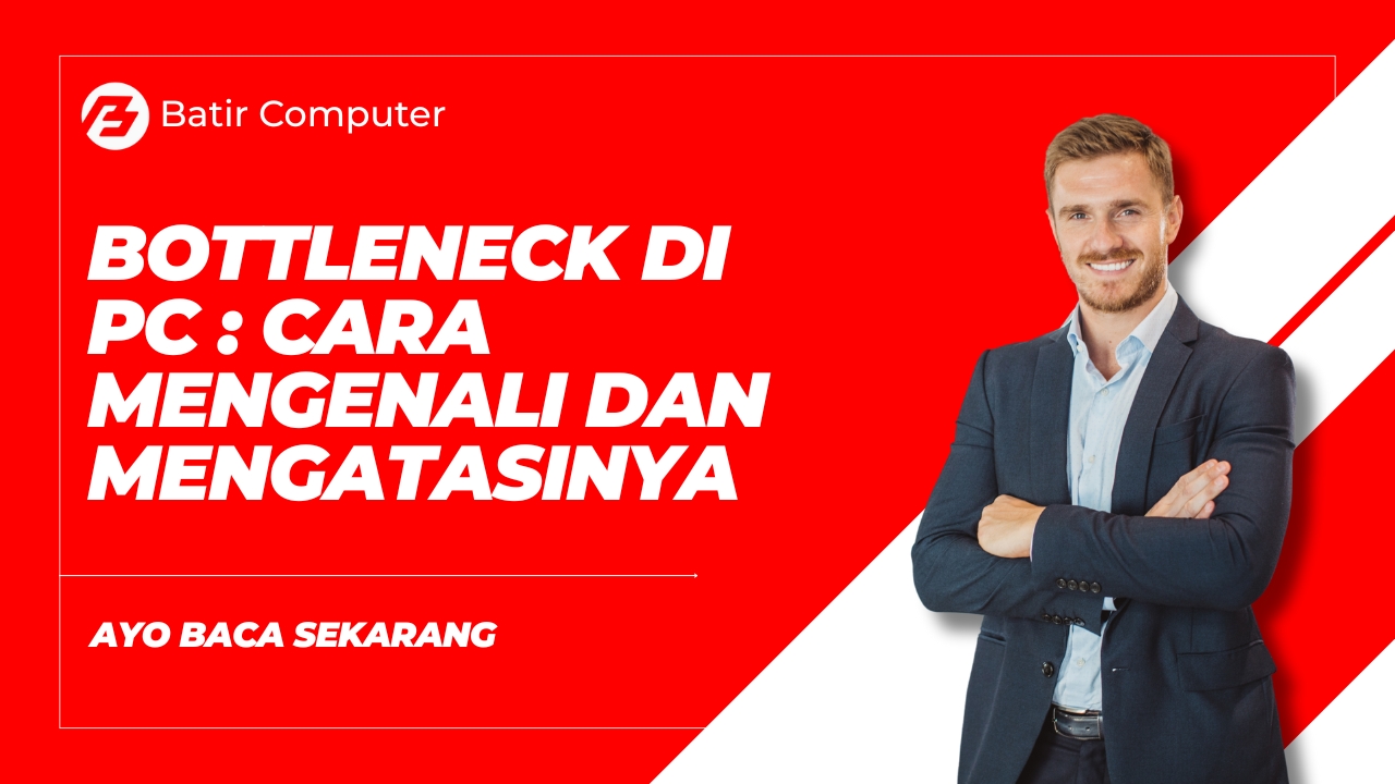 Bottleneck PC: Cara Cek & Solusinya