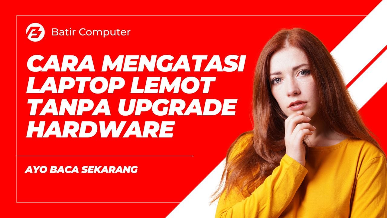 Cara Mengatasi Laptop Lemot tanpa Upgrade Hardware