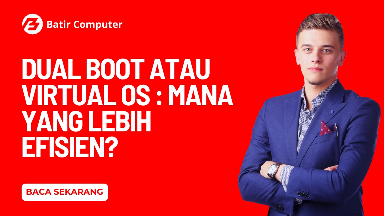 Dual Boot atau Virtual OS : Mana yang Lebih Efisien?