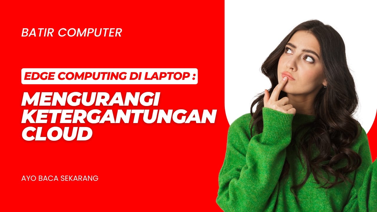 Edge Computing di Laptop: Mengurangi Ketergantungan Cloud