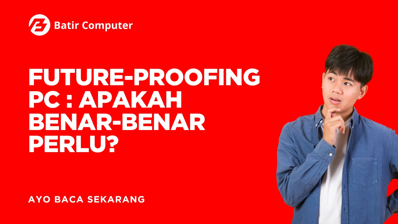 uture-Proofing PC: Benarkah Masih Relevan?