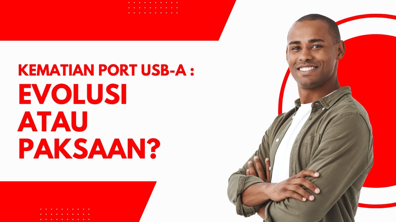 Kematian Port USB-A: Evolusi atau Paksaan?