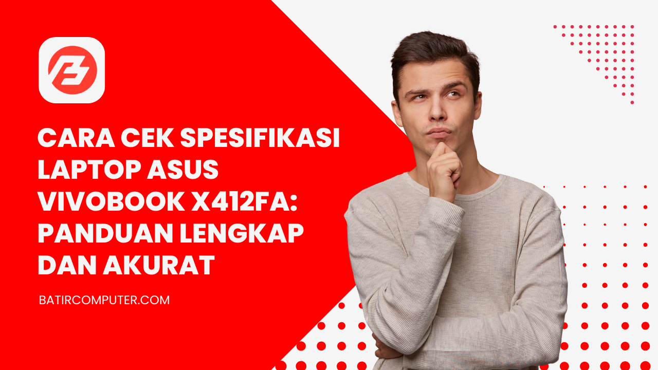 Panduan Praktis Cara Cek Spesifikasi ASUS VivoBook X412FA