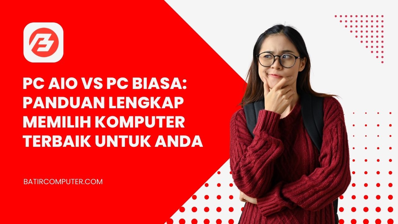 PC AIO vs PC Biasa: Mana yang Lebih Worth It?