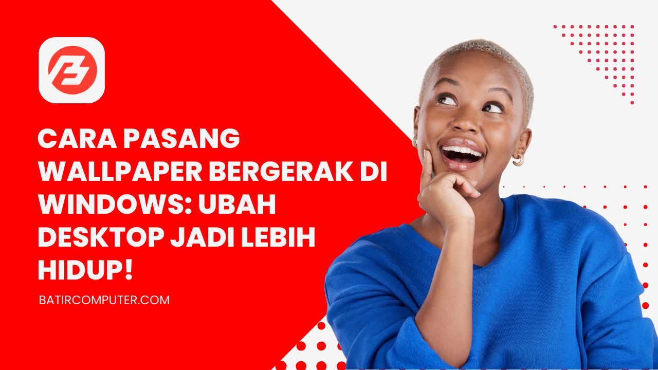 Cara Pasang Wallpaper Bergerak di Windows: Ubah Desktop Jadi Lebih Hidup!