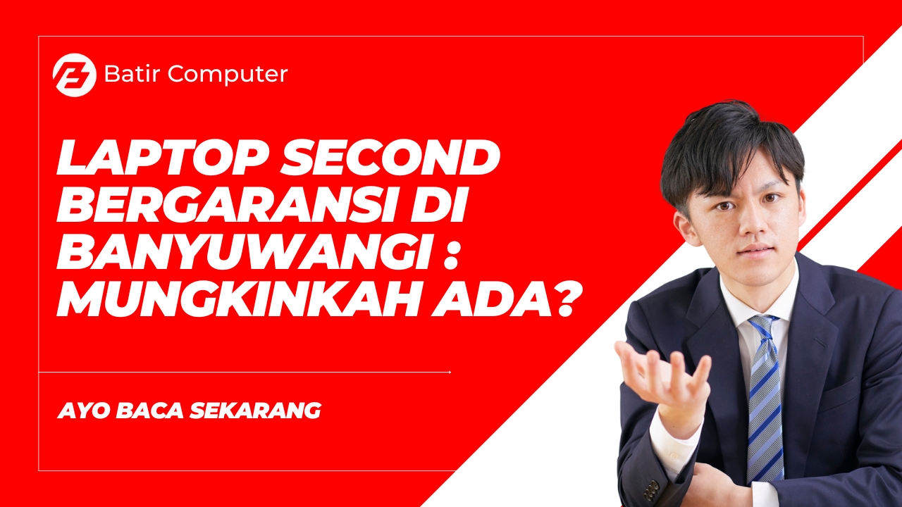 Laptop Second Bergaransi di Banyuwangi: Rekomendasi Terbaik 2026