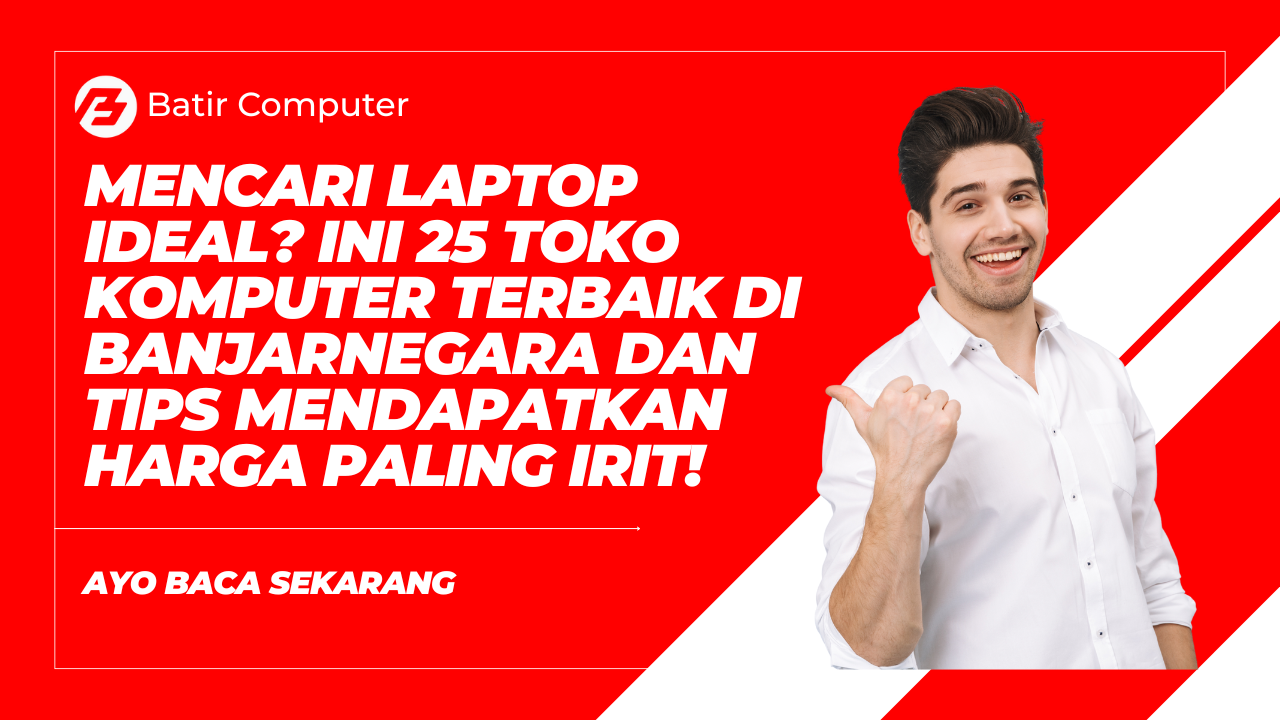 Daftar 25 Toko Komputer di Banjarnegara: Lengkap & Murah!