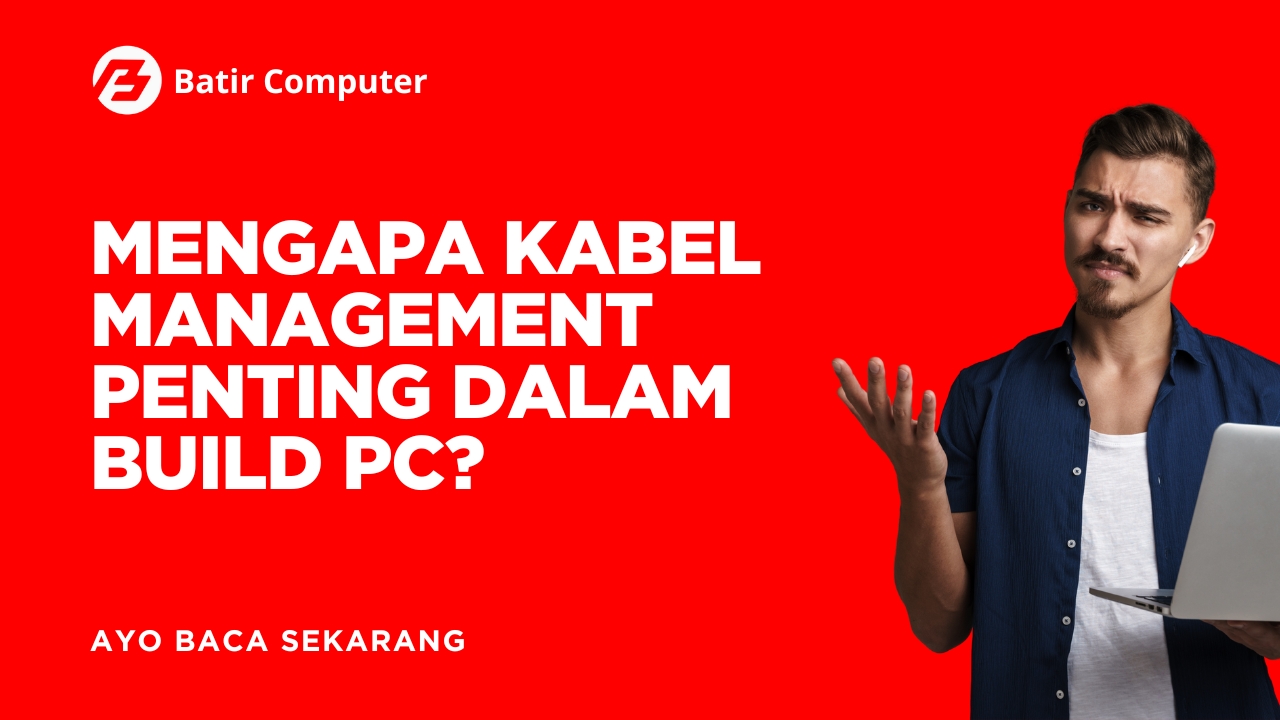 Pentingnya Kabel Management Saat Build PC