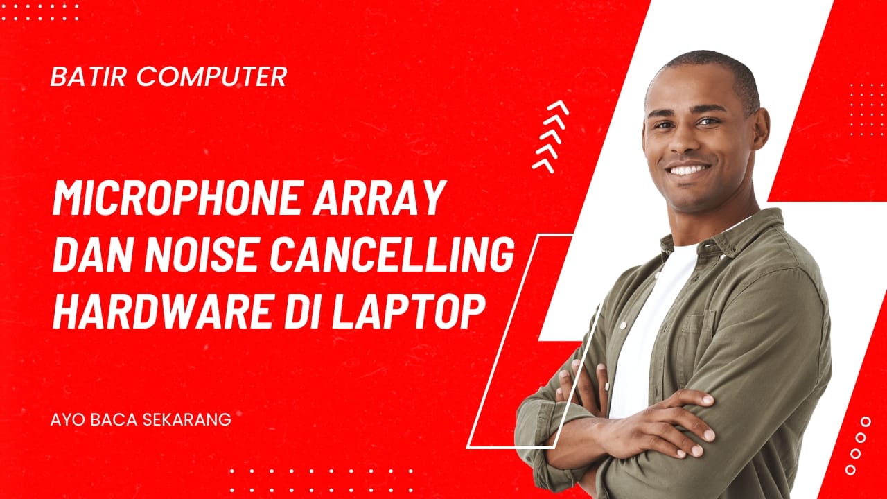 Microphone Array dan Noise Cancelling Hardware di Laptop