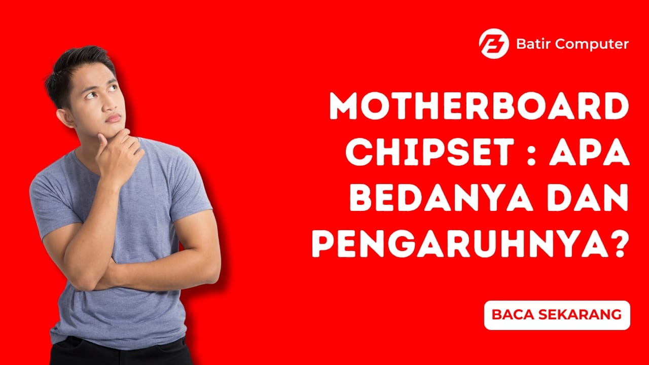 Motherboard Chipset : Apa Bedanya dan Pengaruhnya?