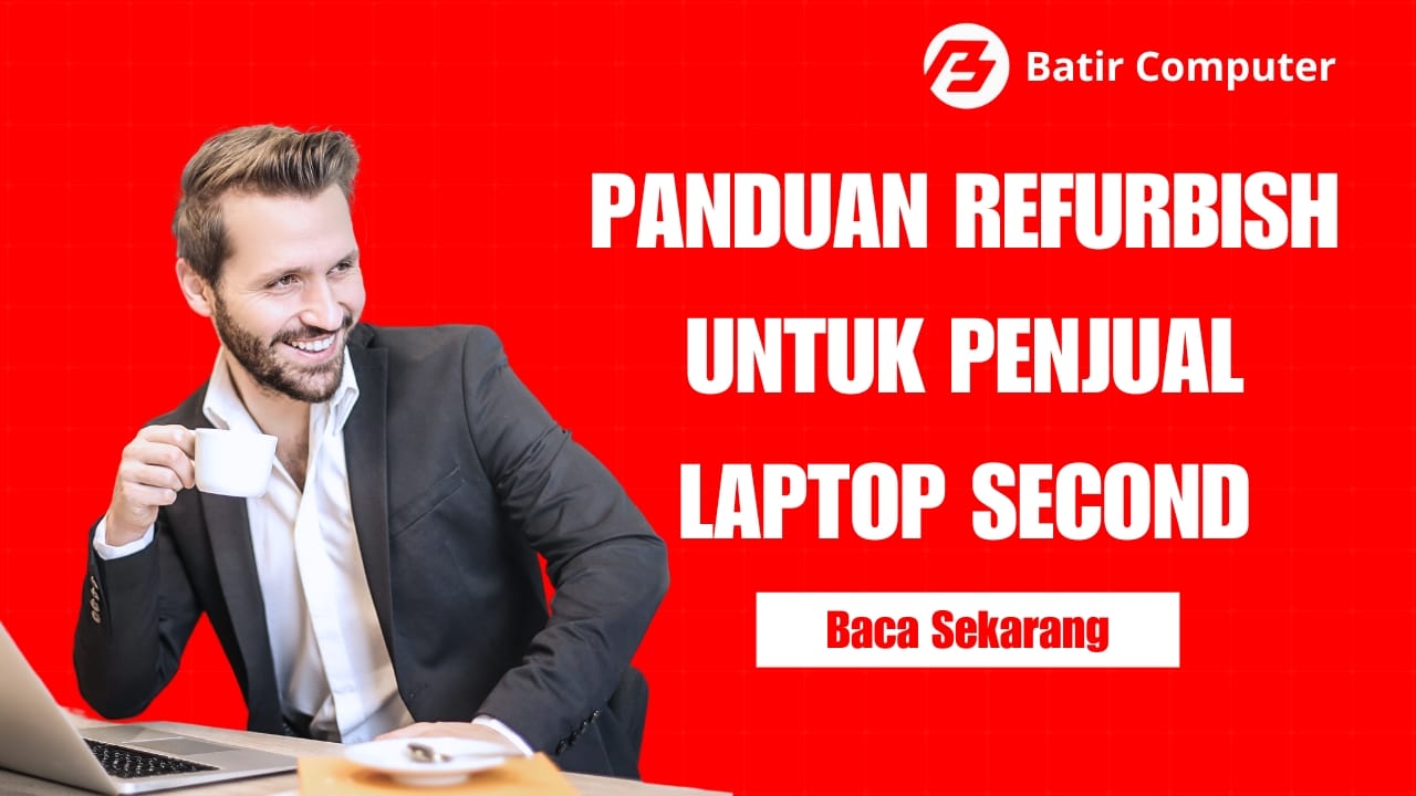 Panduan Refurbish Laptop Bekas untuk Dijual