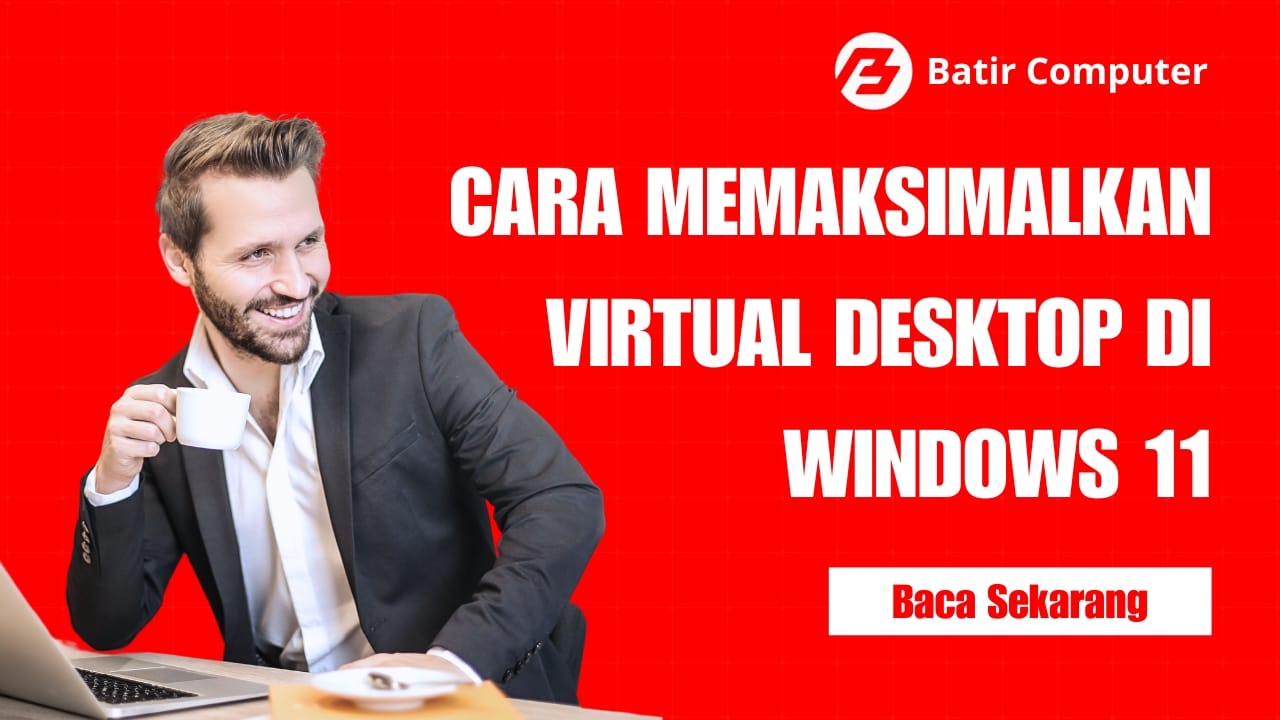 Cara Memaksimalkan Virtual Desktop di Windows 11