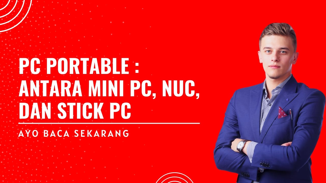 PC Portable : Antara Mini PC, NUC, dan Stick PC