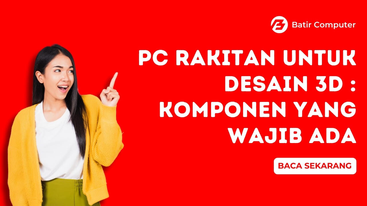 PC Rakitan untuk Desain 3D: Komponen yang Wajib Ada