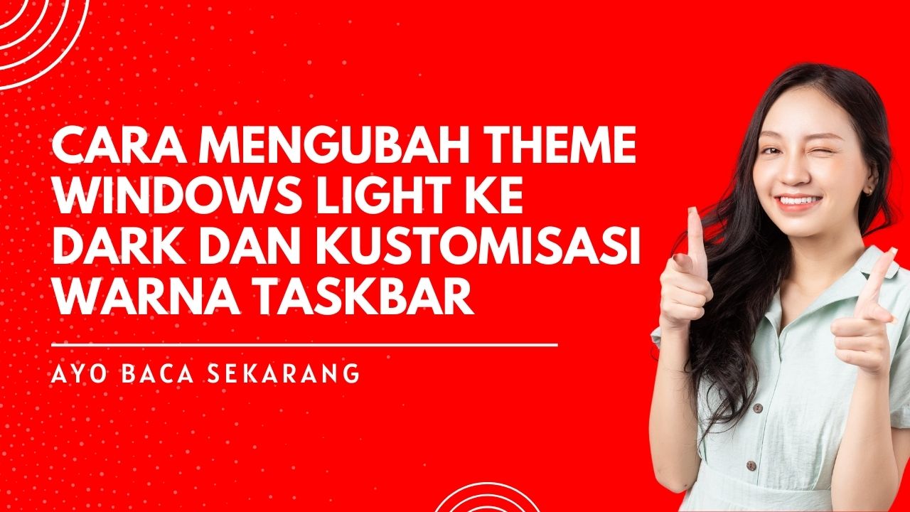 Cara Mengubah Theme Windows Light ke Dark dan Kustomisasi Warna Taskbar: Panduan Lengkap 2026