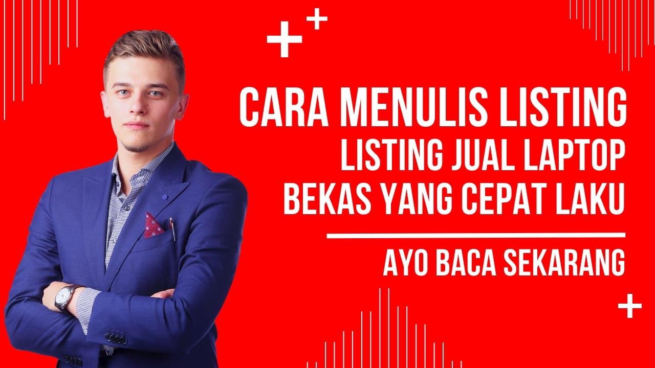 Cara Menulis Listing Jual Laptop Bekas yang Cepat Laku