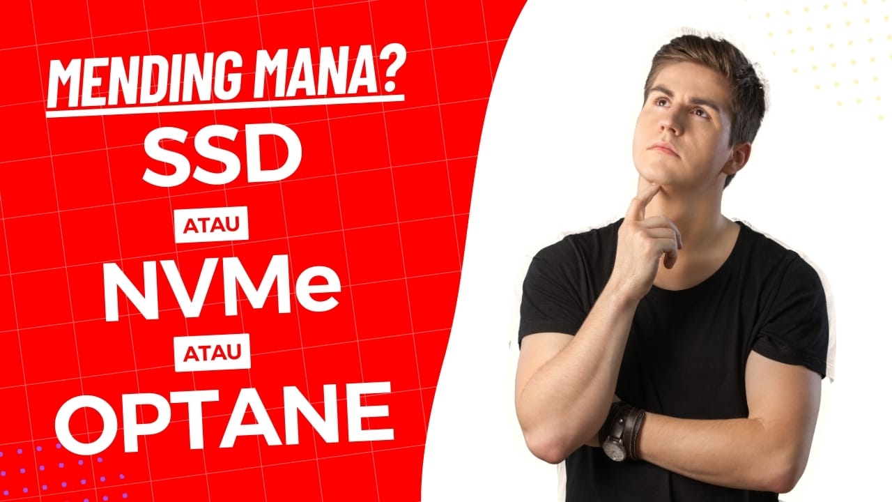 SSD vs NVMe vs Optane: Pilih yang Mana di 2025?