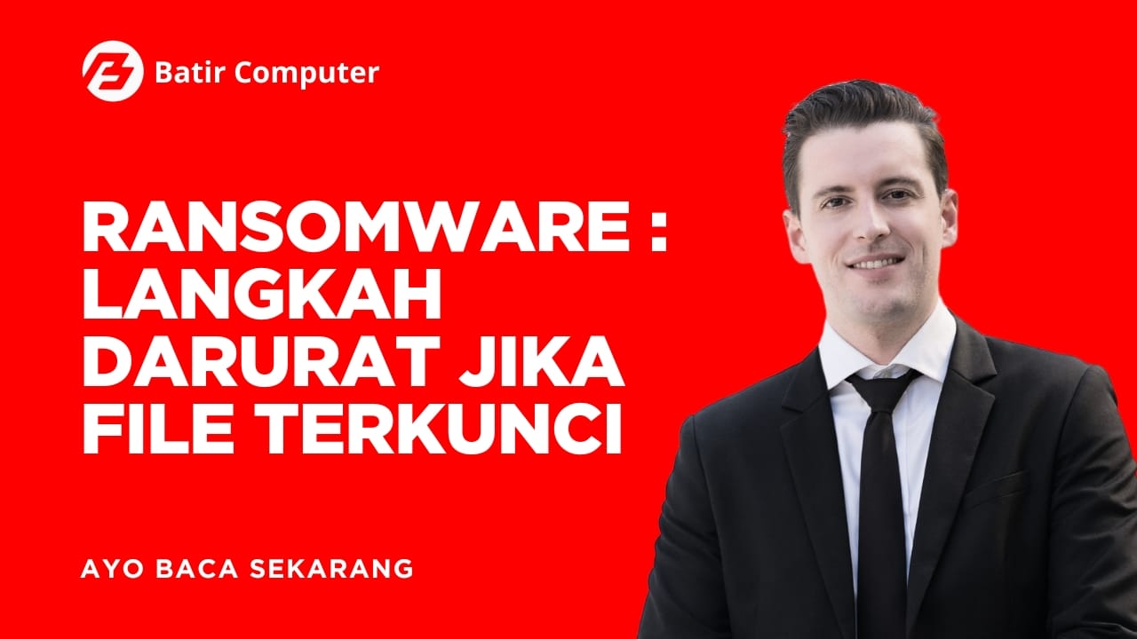 Ransomware: Langkah Darurat Jika File Terkunci