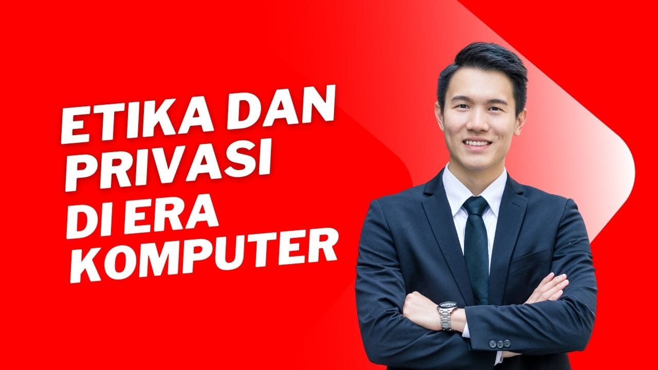 Etika dan Privasi di Era Komputer: Tantangan dan Tanggung Jawab di Dunia Digital
