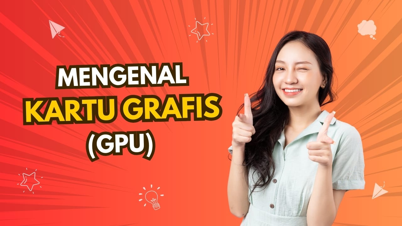 Mengenal Kartu Grafis (GPU): Otak di Balik Tampilan Komputer