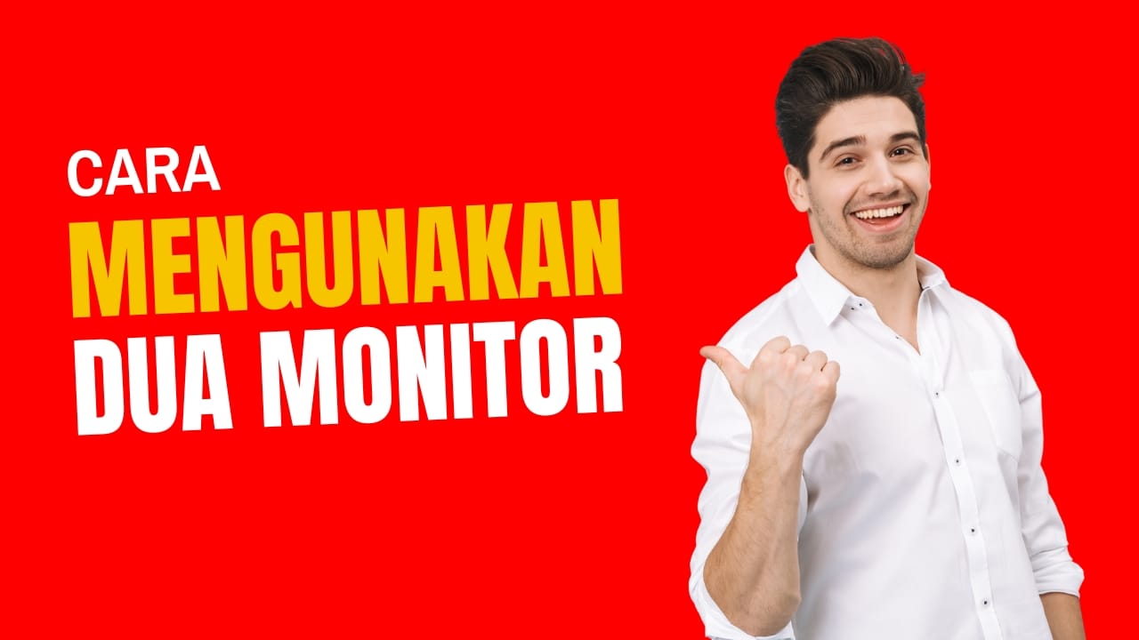 Cara Menggunakan Dua Monitor untuk Kerja Lebih Efisien