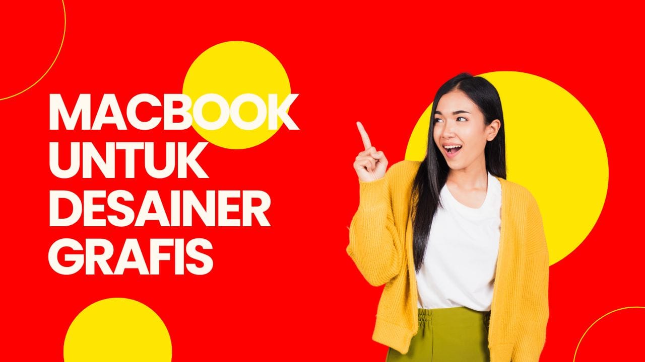 MacBook untuk Desainer Grafis: Prioritas pada layar dan RAM