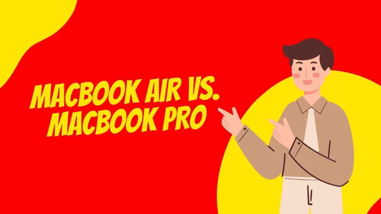 MacBook Air vs. MacBook Pro: Mana yang Lebih Cocok untuk Anda?