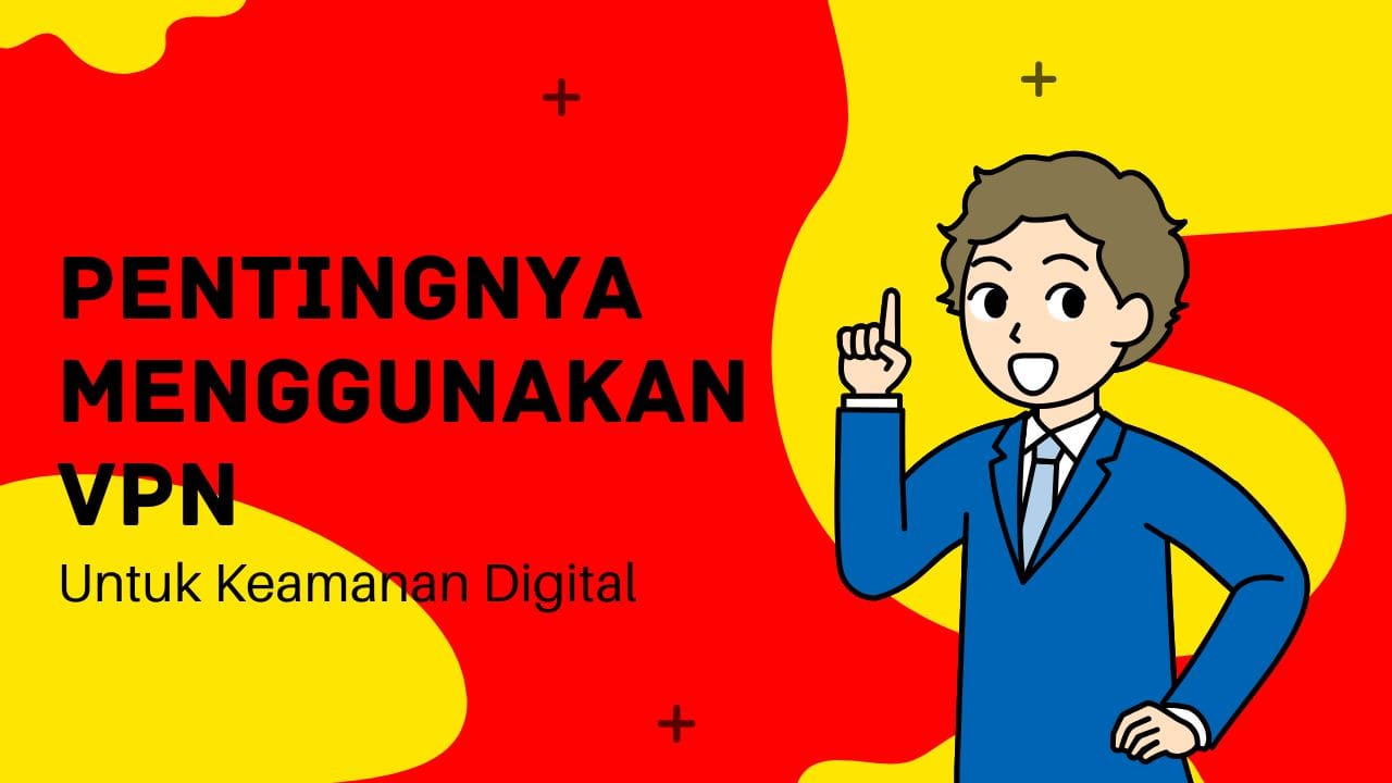 Pentingnya Menggunakan VPN untuk Keamanan Digital: Sebuah Perisai di Lautan Internet yang Penuh Bahaya