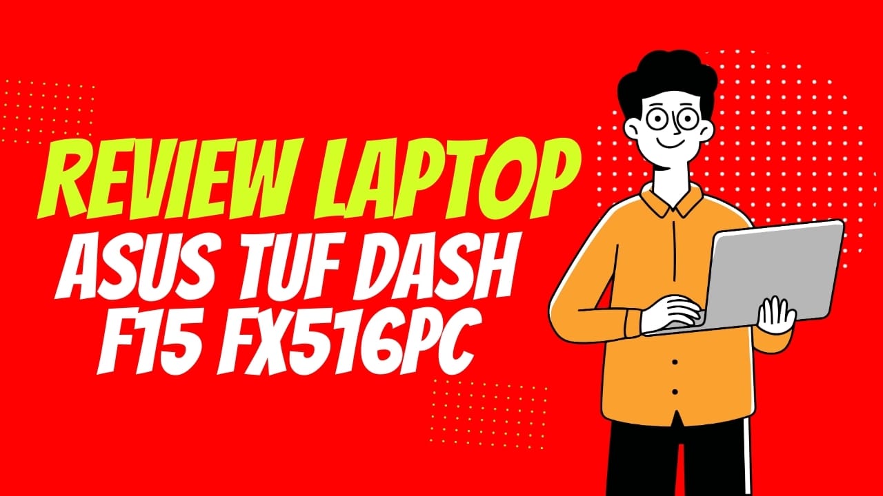 Review Laptop ASUS TUF DASH F15 FX516PC