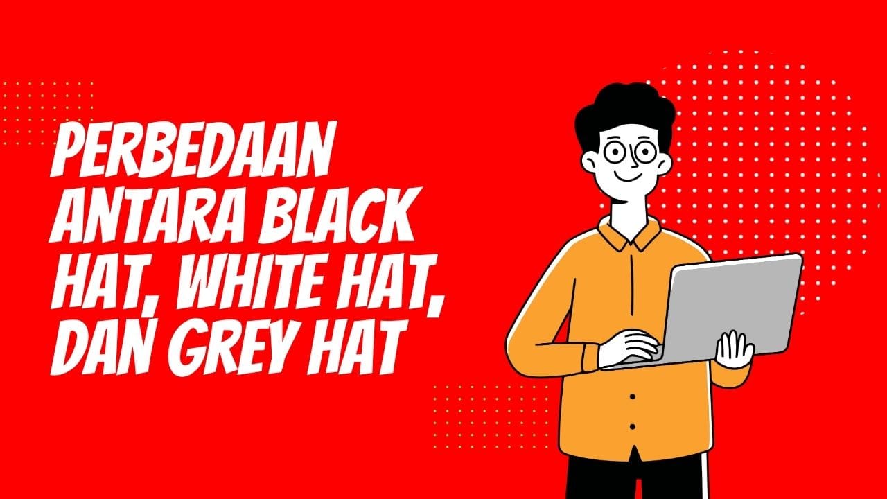 Etika Hacker: Perbedaan Black Hat, White Hat, dan Grey Hat