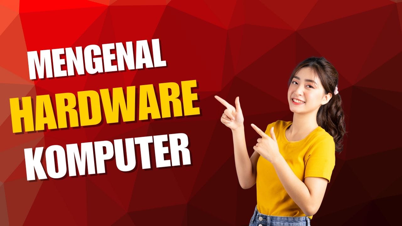 Mengenal Hardware Komputer: Jantung dan Otak Sebuah Mesin Cerdas