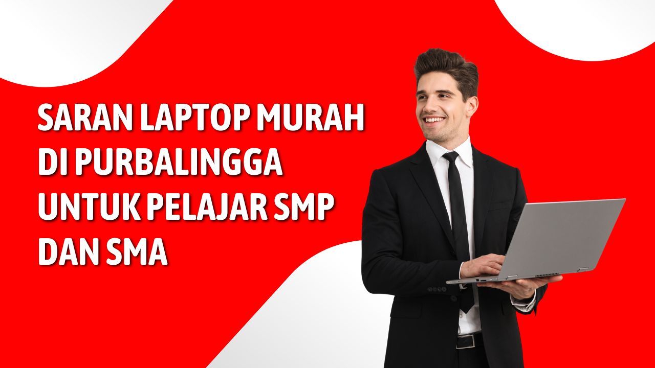 Laptop Murah di Purbalingga untuk Pelajar SMP & SMA