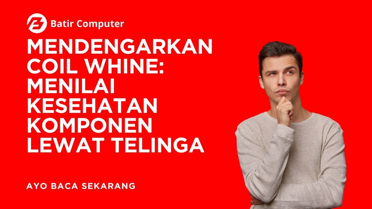 Mendengarkan Coil Whine: Menilai Kesehatan Komponen lewat Telinga