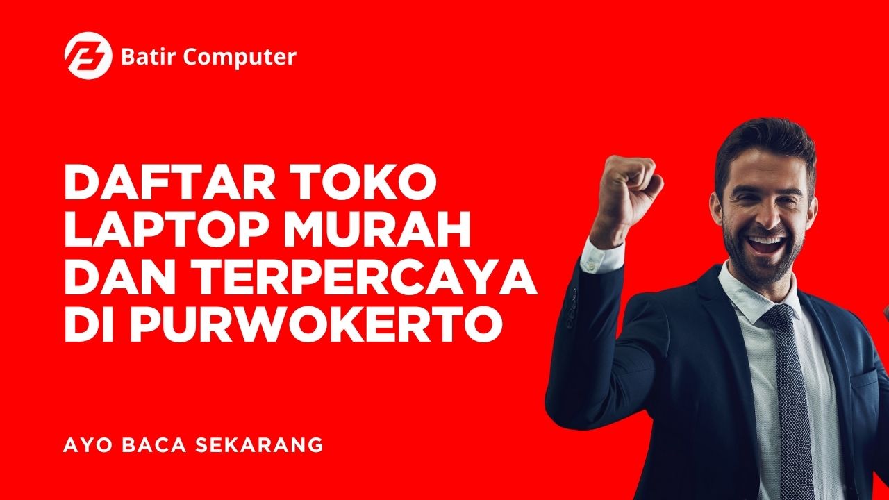 Daftar Toko Laptop Murah dan Terpercaya di Purwokerto