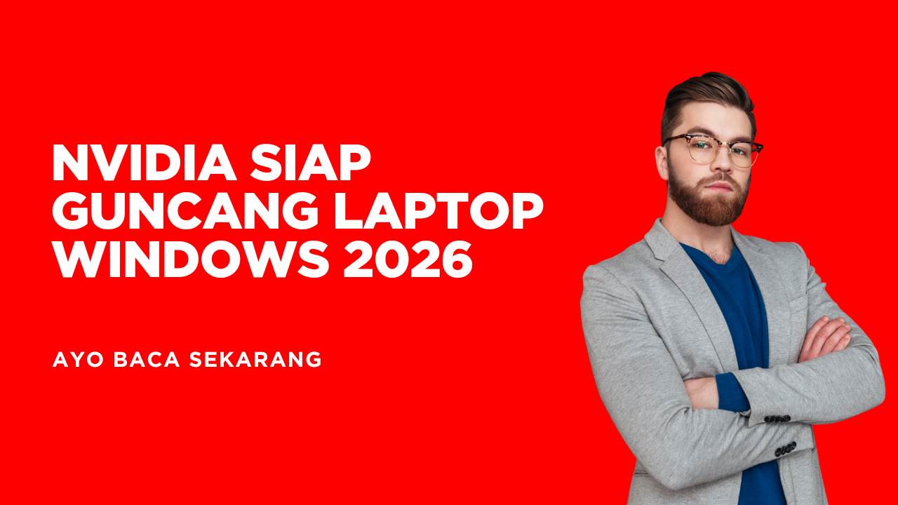 Nvidia Siap Guncang Laptop Windows 2026