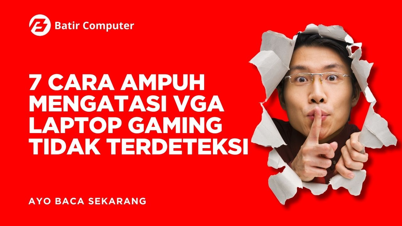 7 Cara Ampuh Mengatasi VGA Laptop Gaming Tidak Terdeteksi