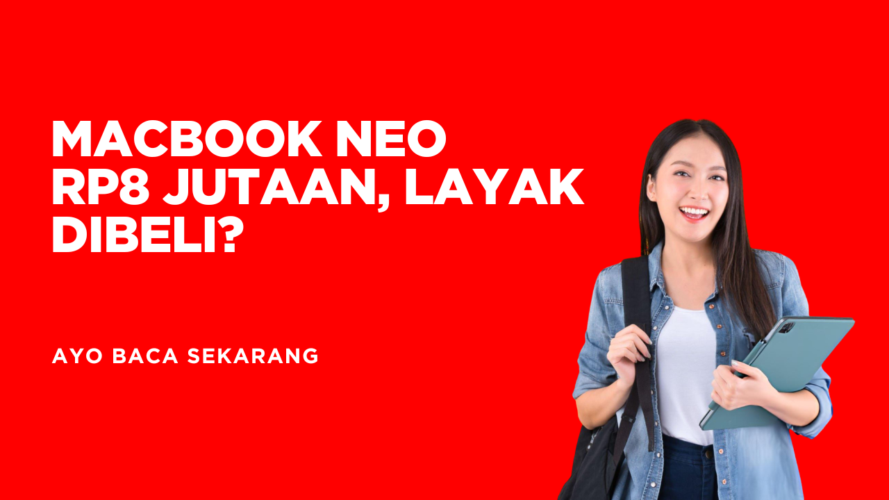 MacBook Neo Rp8 Jutaan, Layak Dibeli?