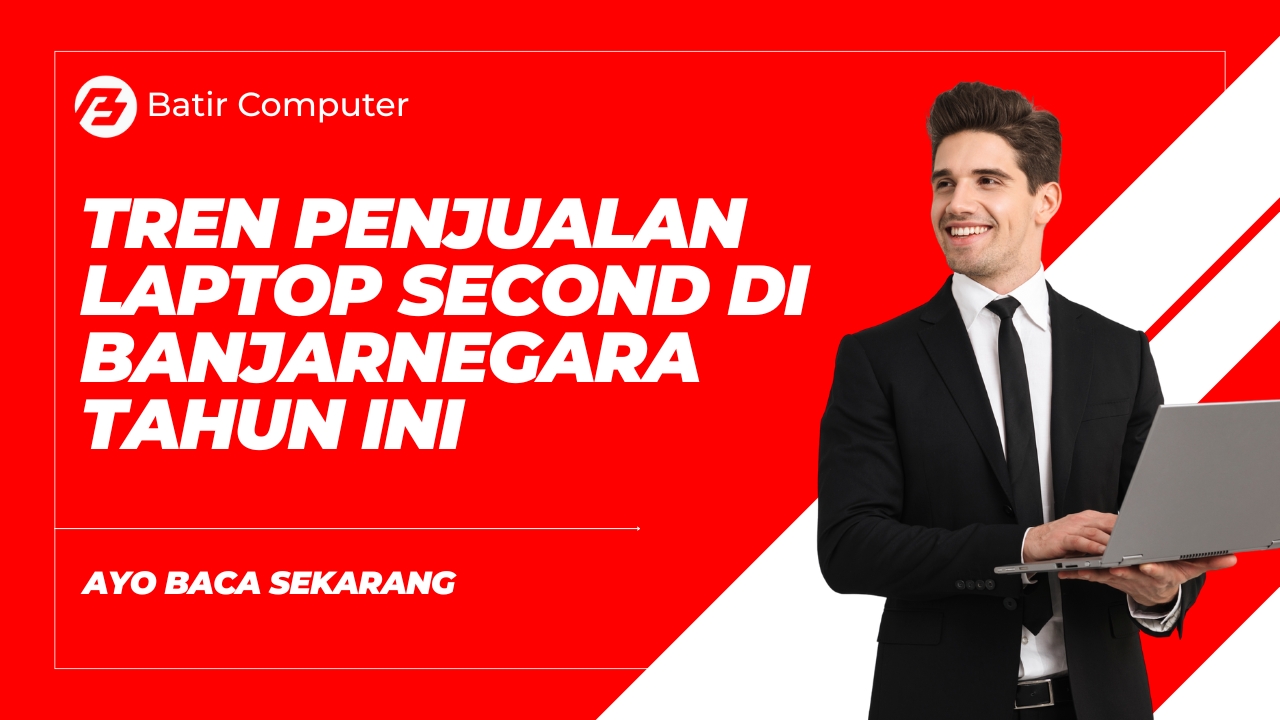 Tren Penjualan Laptop Second di Banjarnegara Tahun Ini