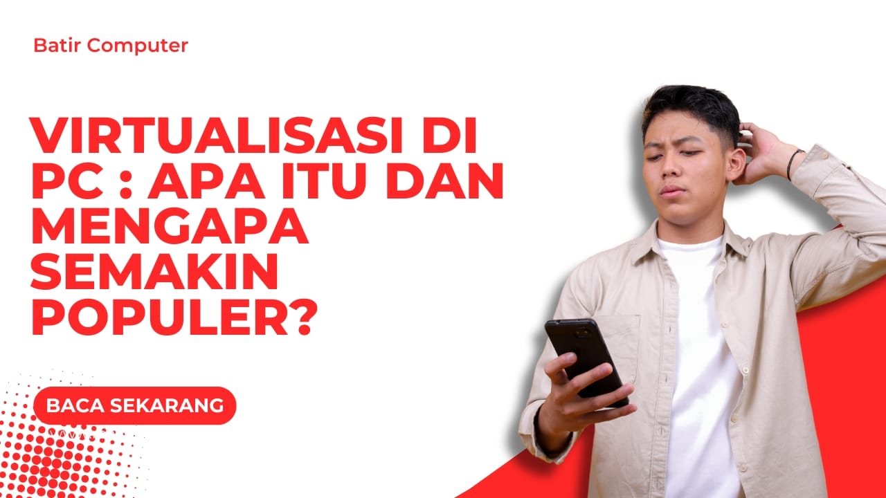 Virtualisasi di PC : Apa Itu dan Mengapa Semakin Populer?